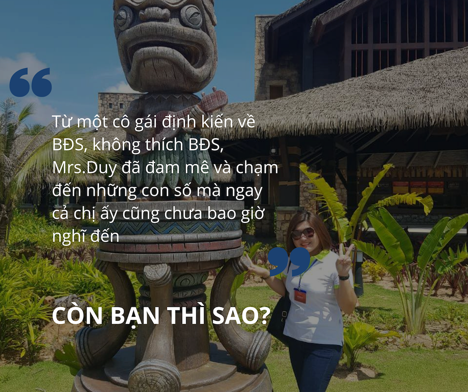 Từ một cô gái định kiến về BĐS, ko thích BĐS, Ms.Duy đã đam mê và chạm đến những con số mà ngay cả chị ấy cũng chưa bao giờ nghĩ đến, còn bạn thì sao?